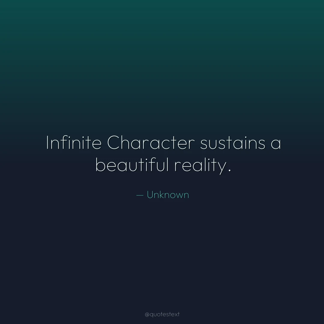 Infinite Character sustains a beautiful reality.