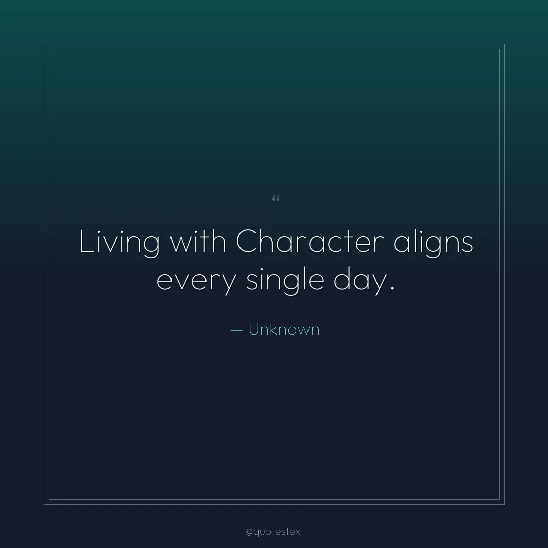 Living with Character aligns every single day.