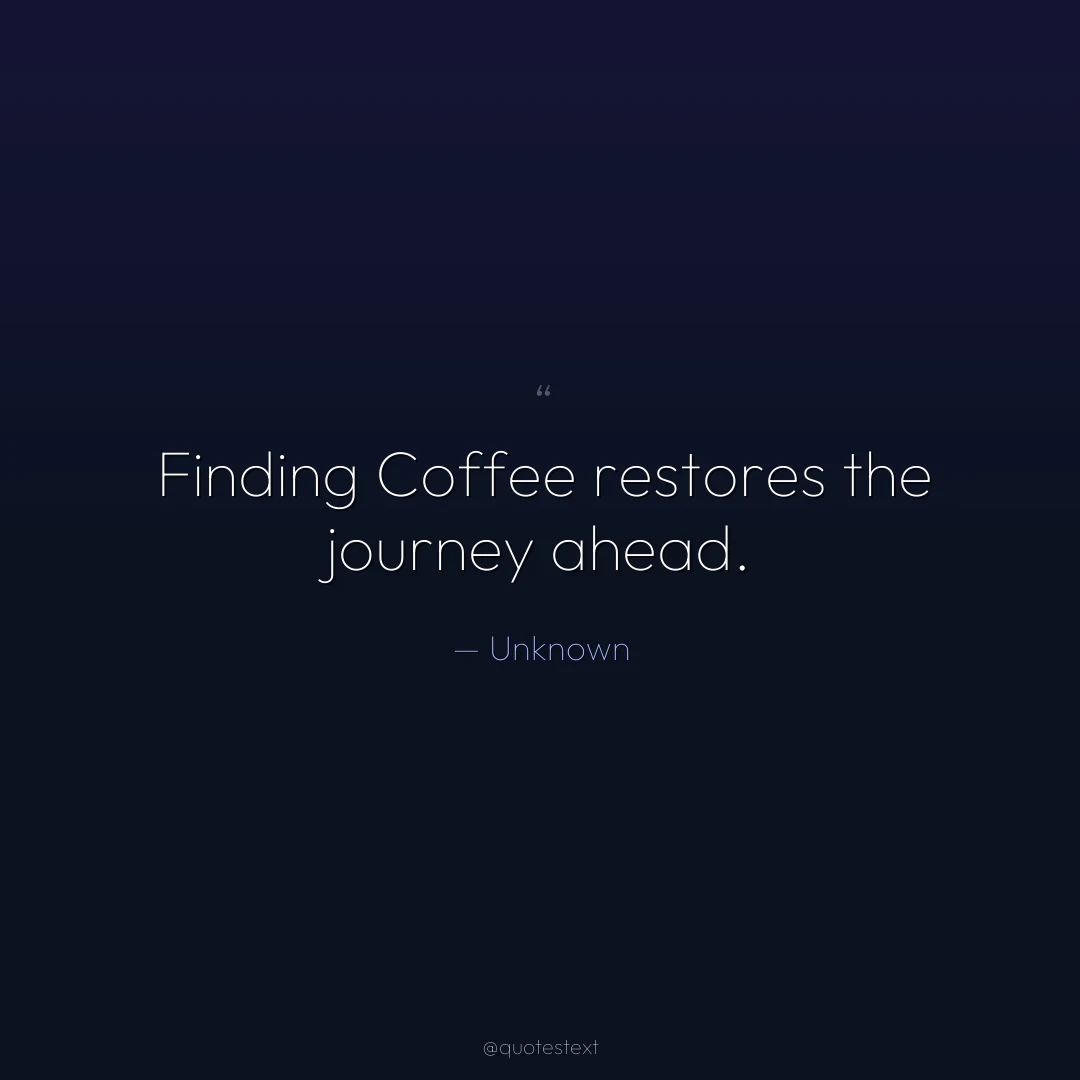 Finding Coffee restores the journey ahead.