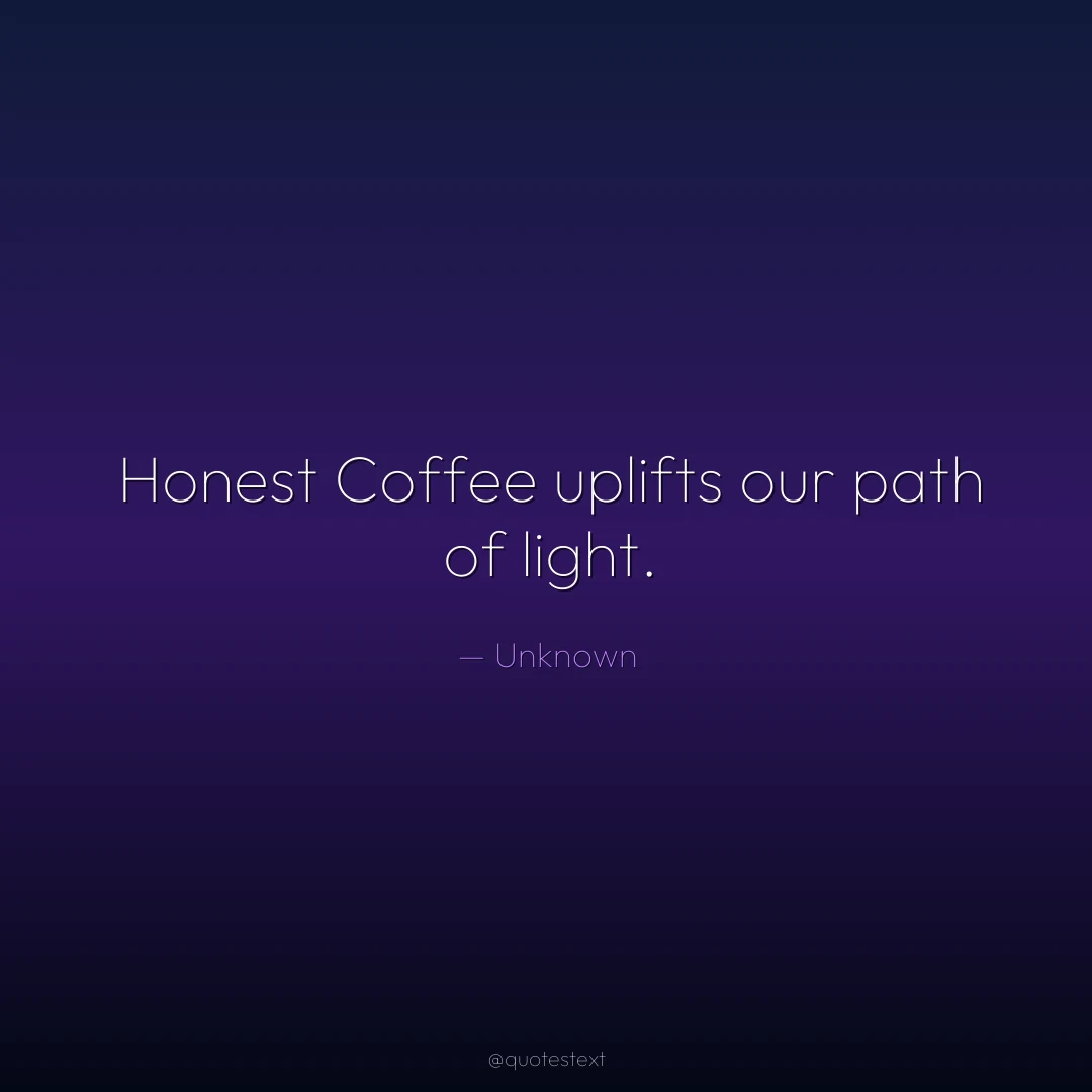 Honest Coffee uplifts our path of light.