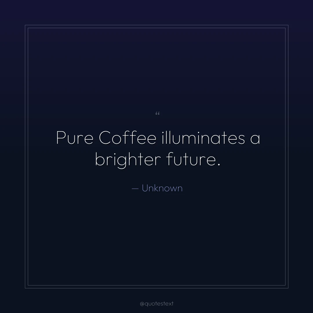 Pure Coffee illuminates a brighter future.