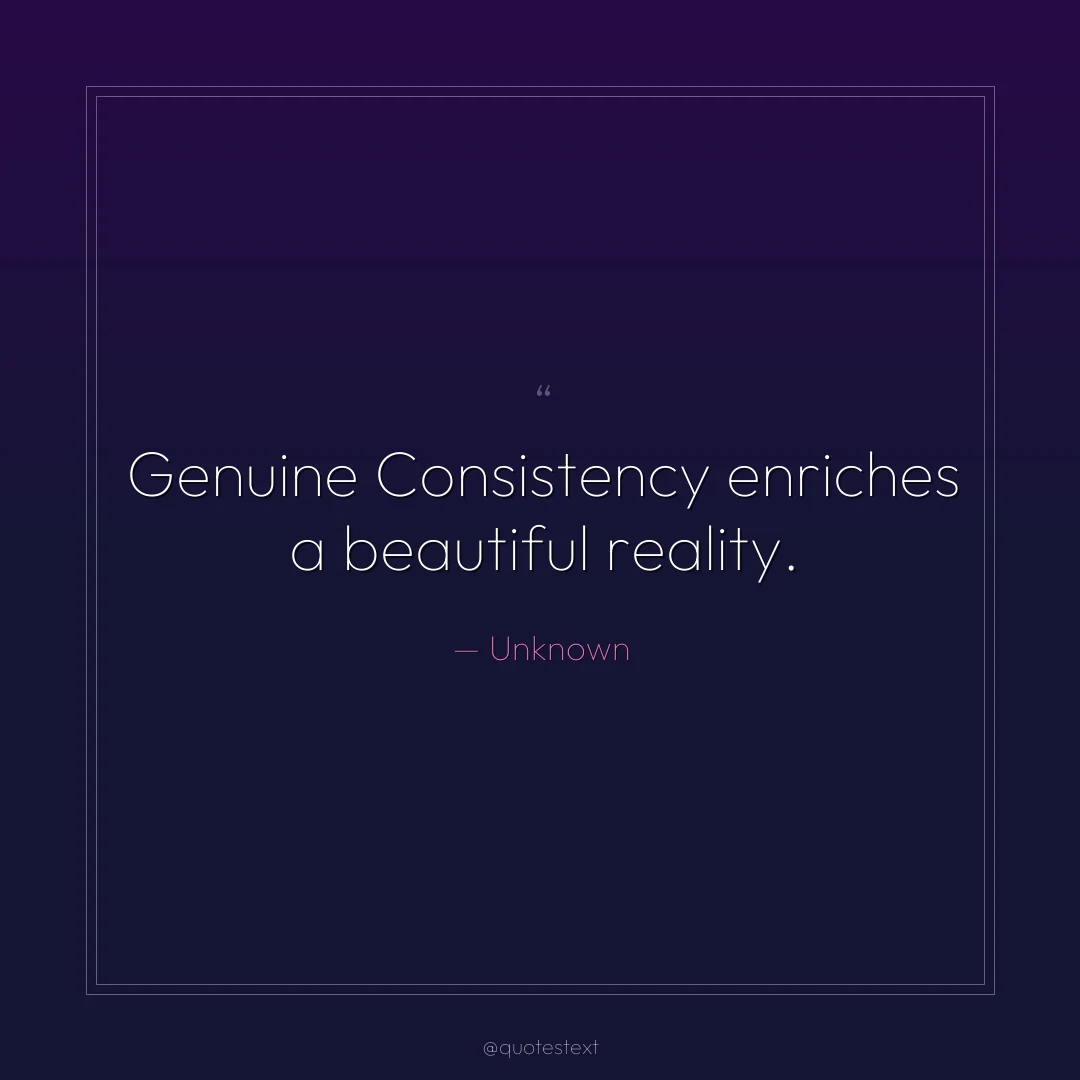 Genuine Consistency enriches a beautiful reality.