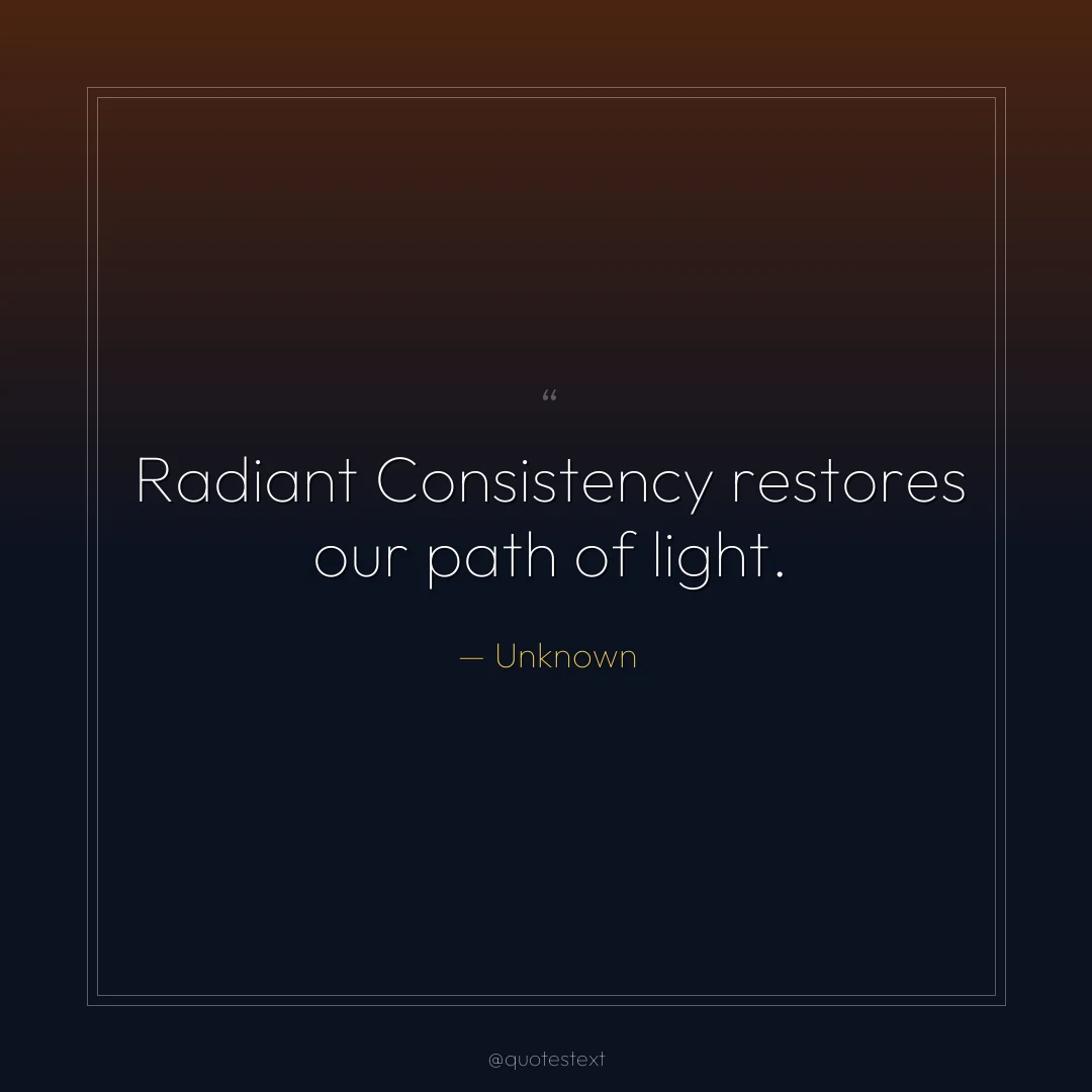 Radiant Consistency restores our path of light.