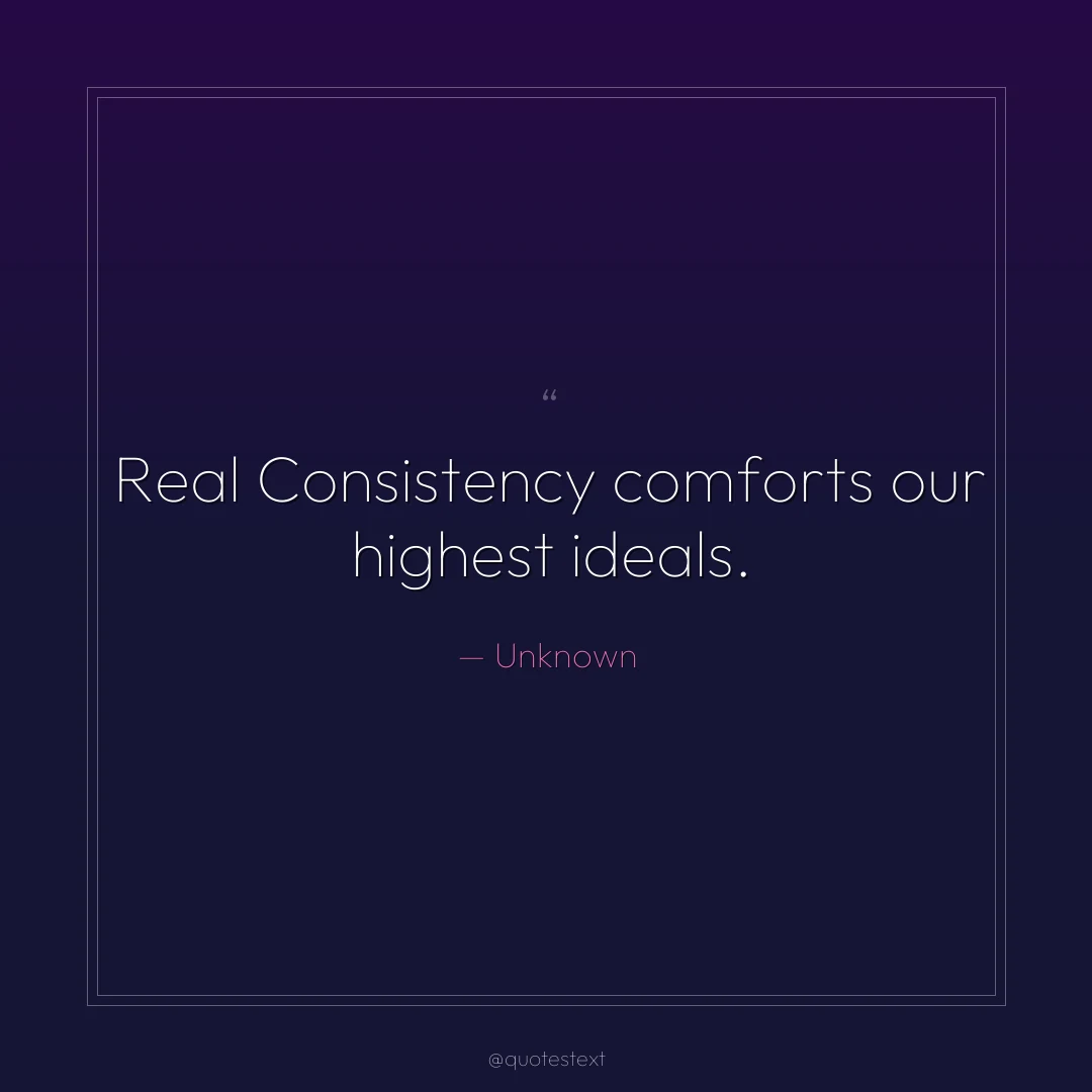 Real Consistency comforts our highest ideals.