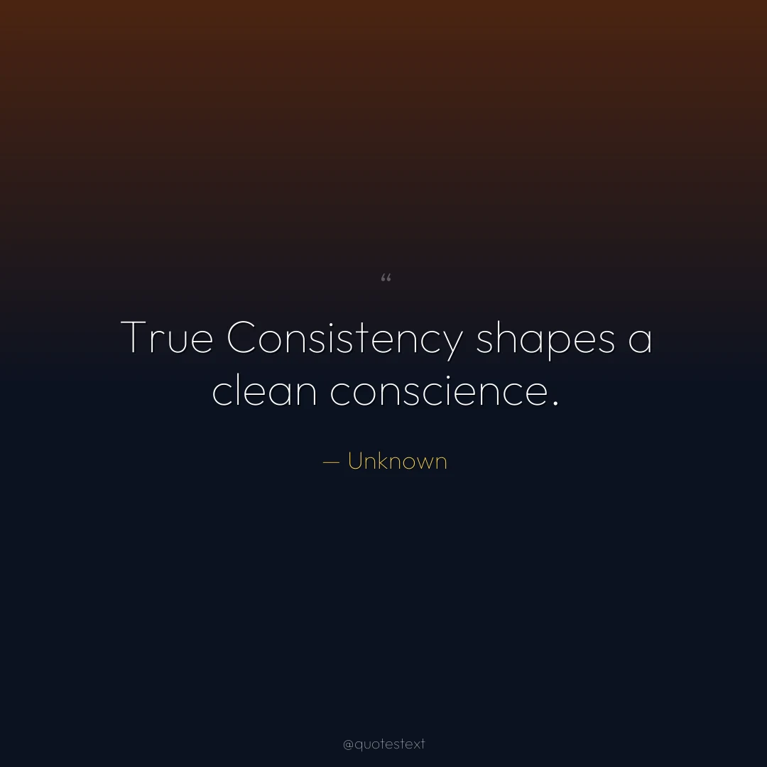 True Consistency shapes a clean conscience.
