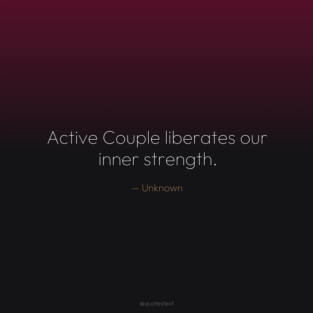 Active Couple liberates our inner strength.