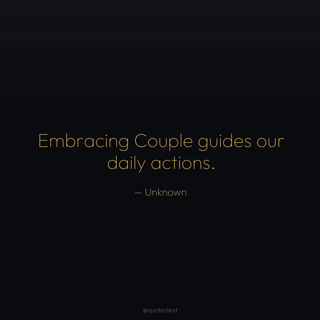 Embracing Couple guides our daily actions.