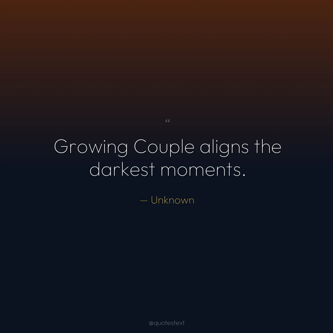Growing Couple aligns the darkest moments.