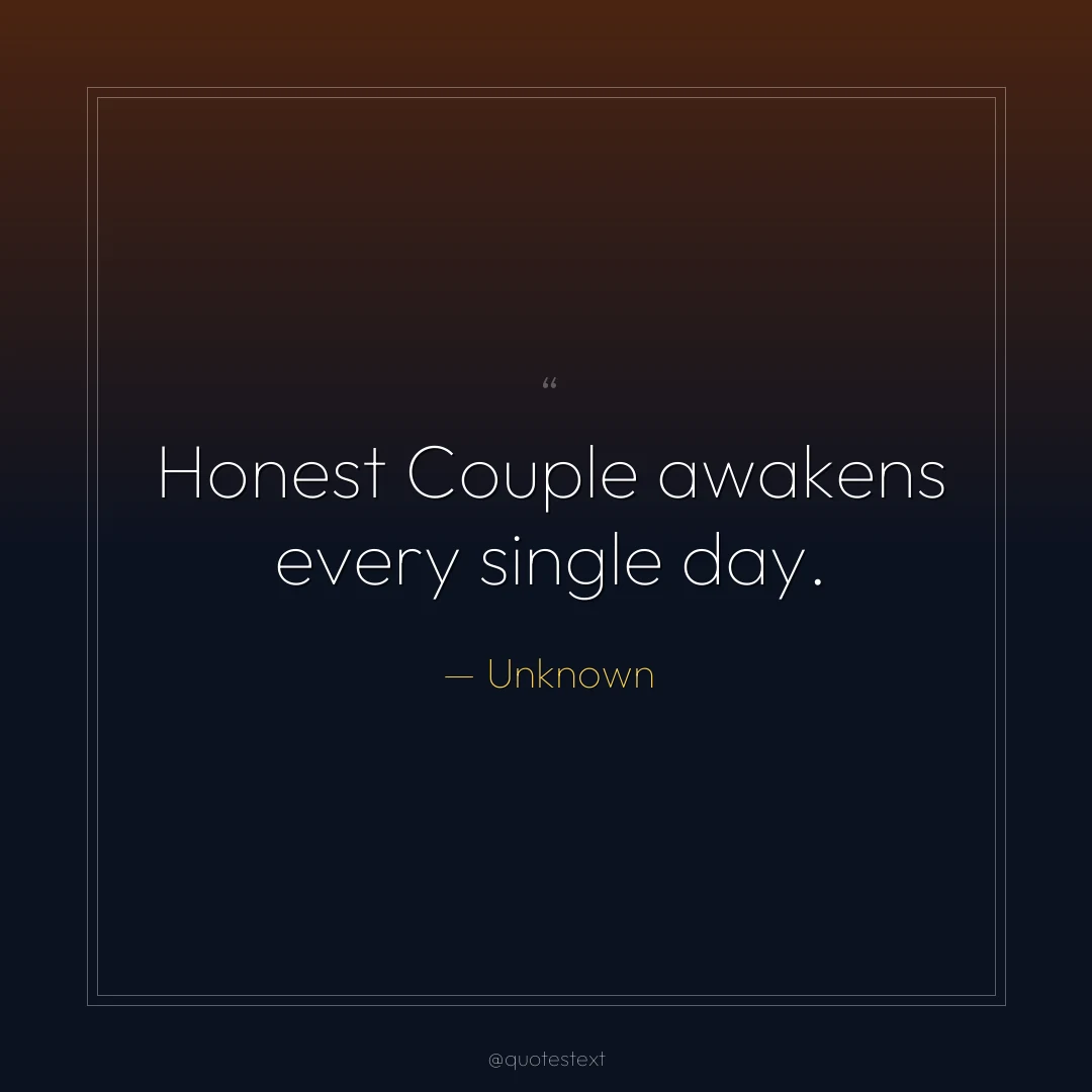 Honest Couple awakens every single day.