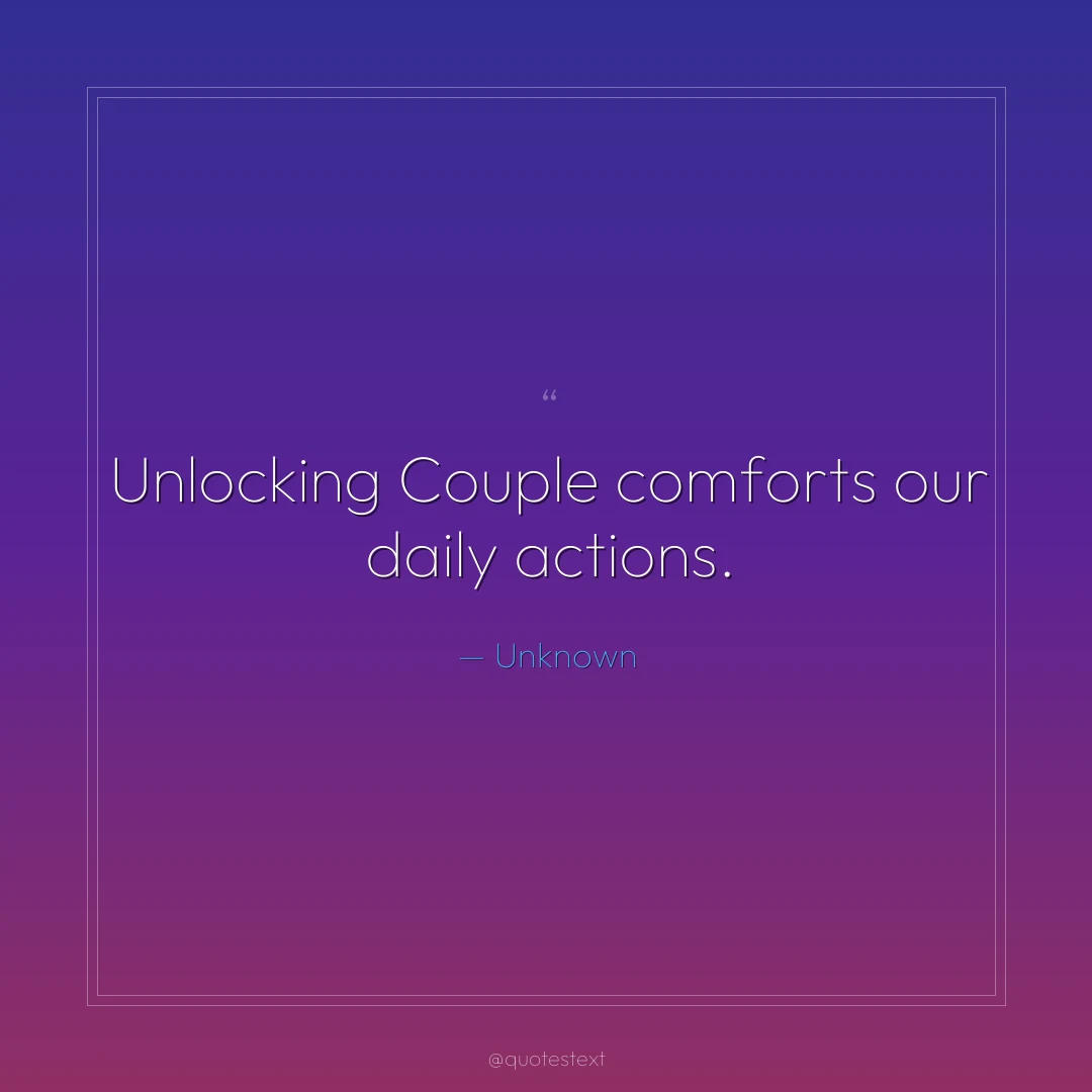 Unlocking Couple comforts our daily actions.