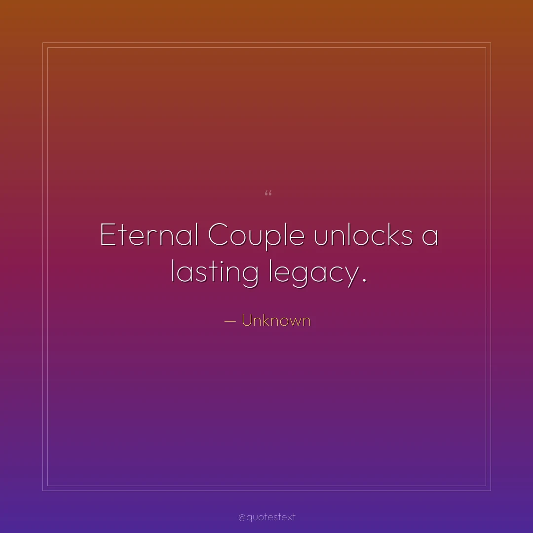 Eternal Couple unlocks a lasting legacy.