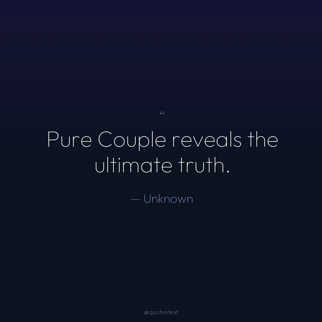 Pure Couple reveals the ultimate truth.