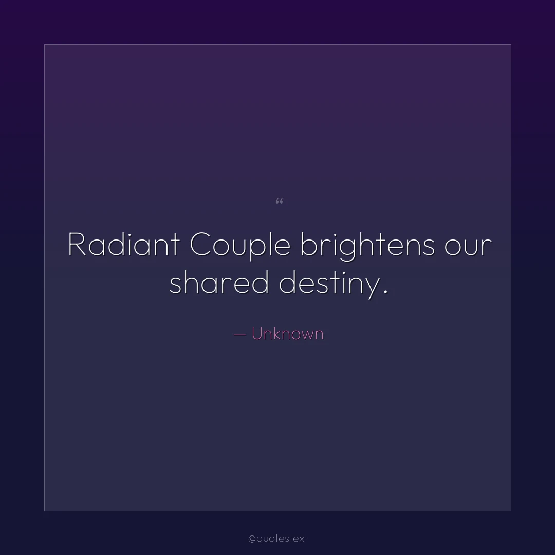 Radiant Couple brightens our shared destiny.