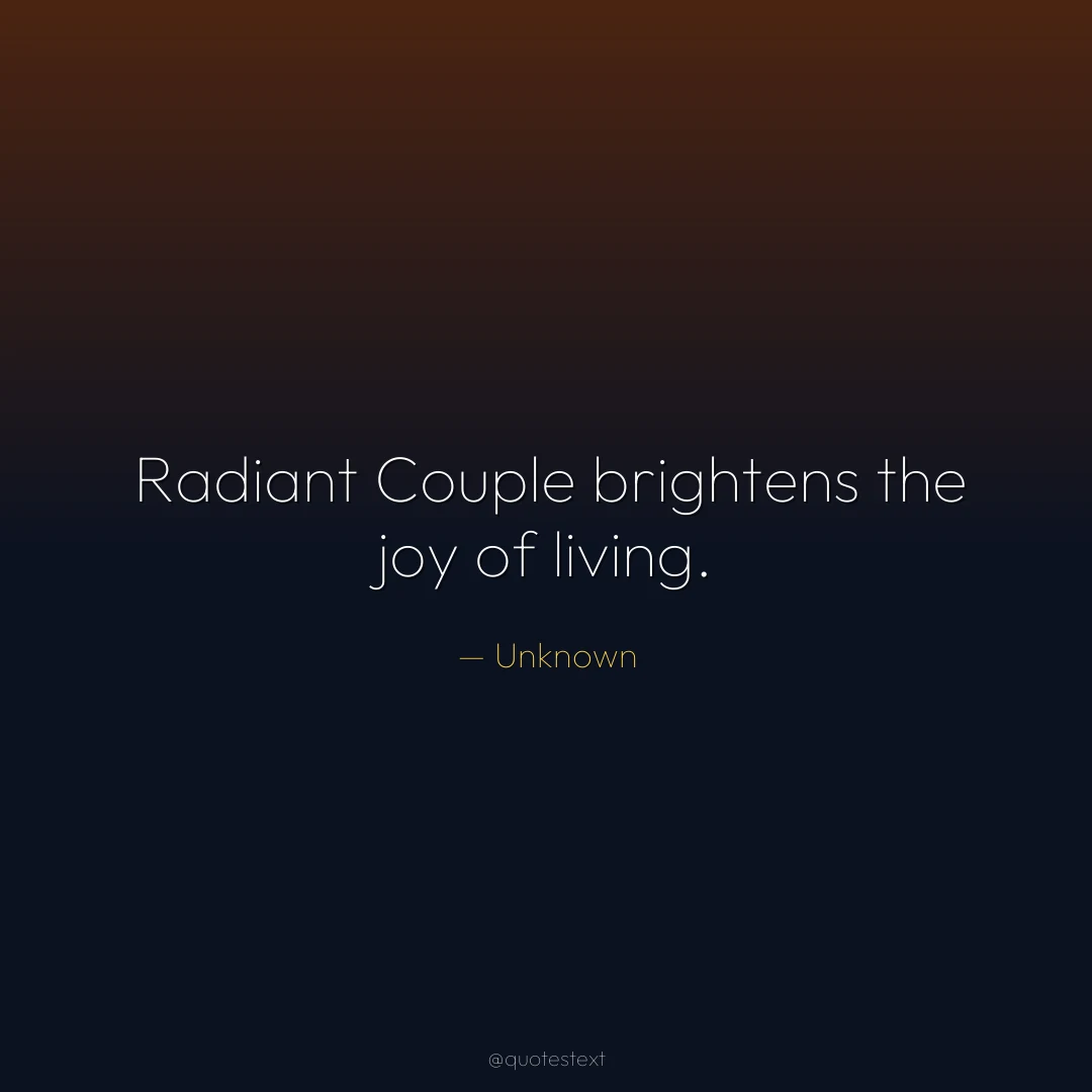 Radiant Couple brightens the joy of living.