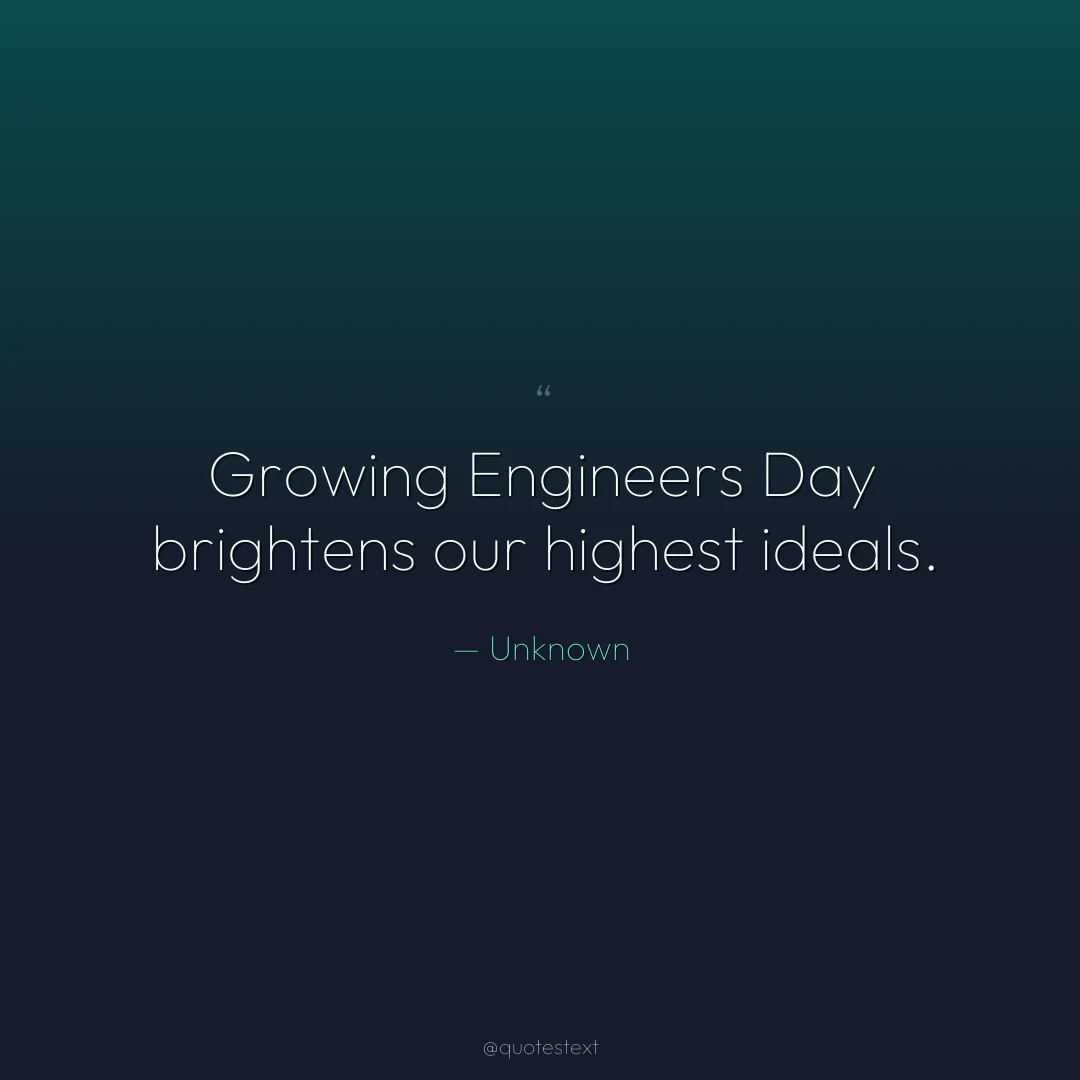Growing Engineers Day brightens our highest ideals.