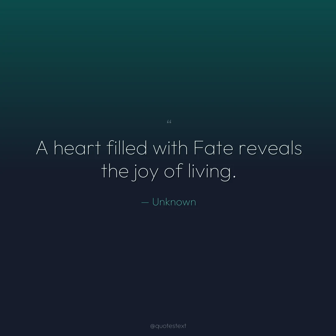 A heart filled with Fate reveals the joy of living.