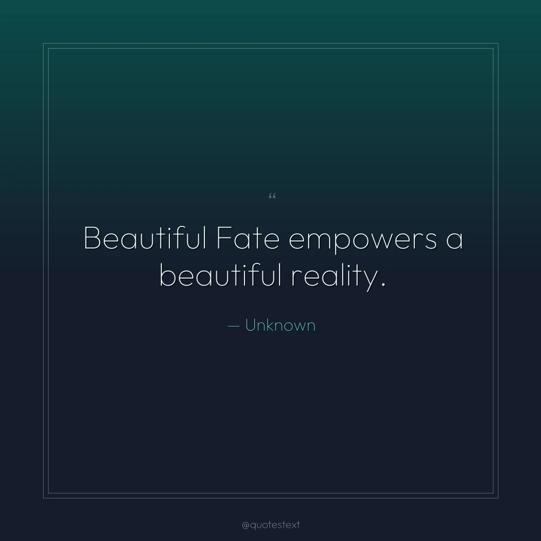 Beautiful Fate empowers a beautiful reality.