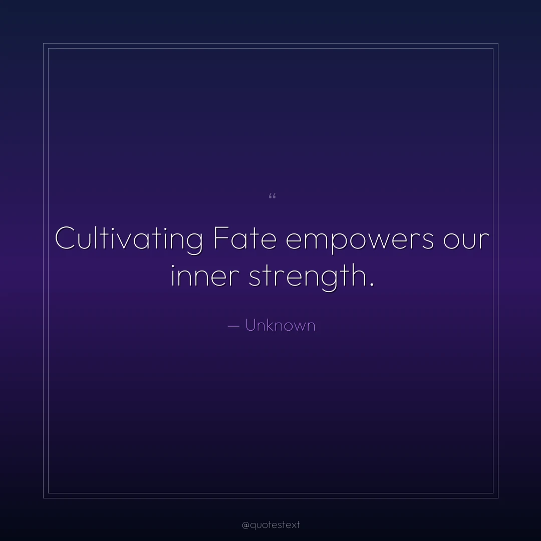 Cultivating Fate empowers our inner strength.