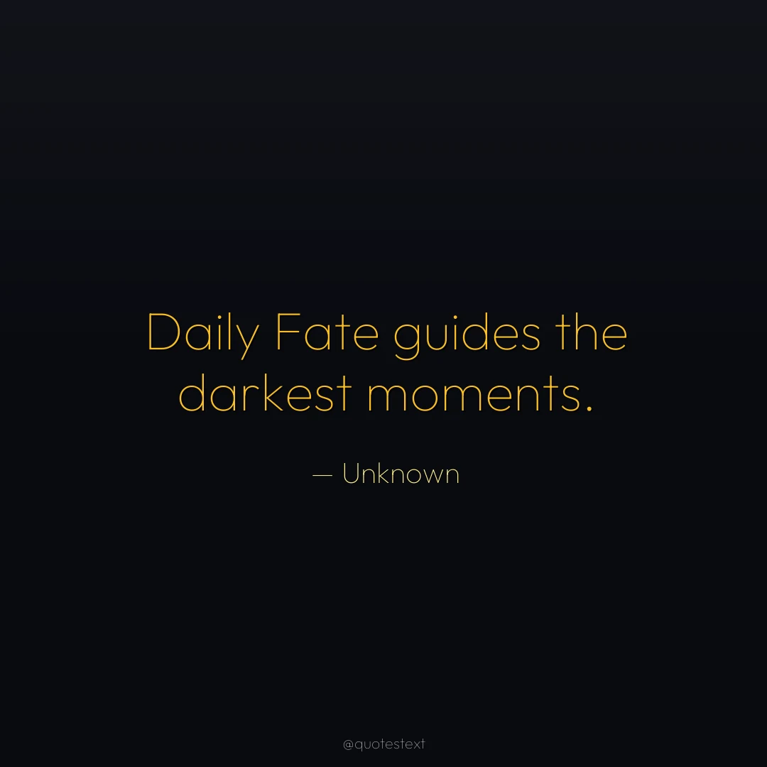 Daily Fate guides the darkest moments.
