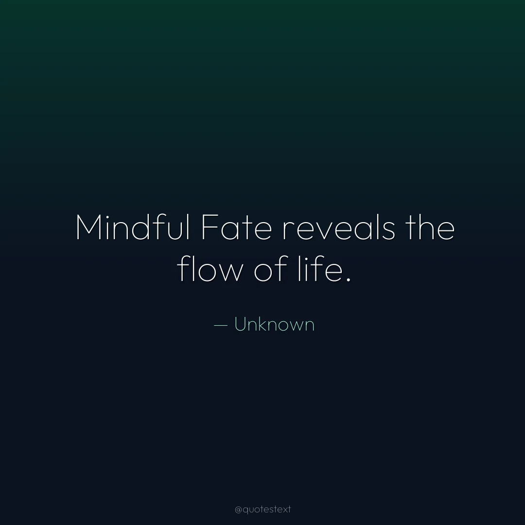 Mindful Fate reveals the flow of life.