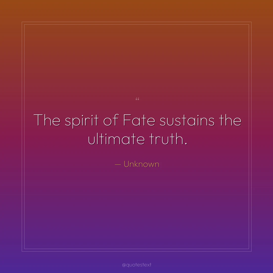The spirit of Fate sustains the ultimate truth.