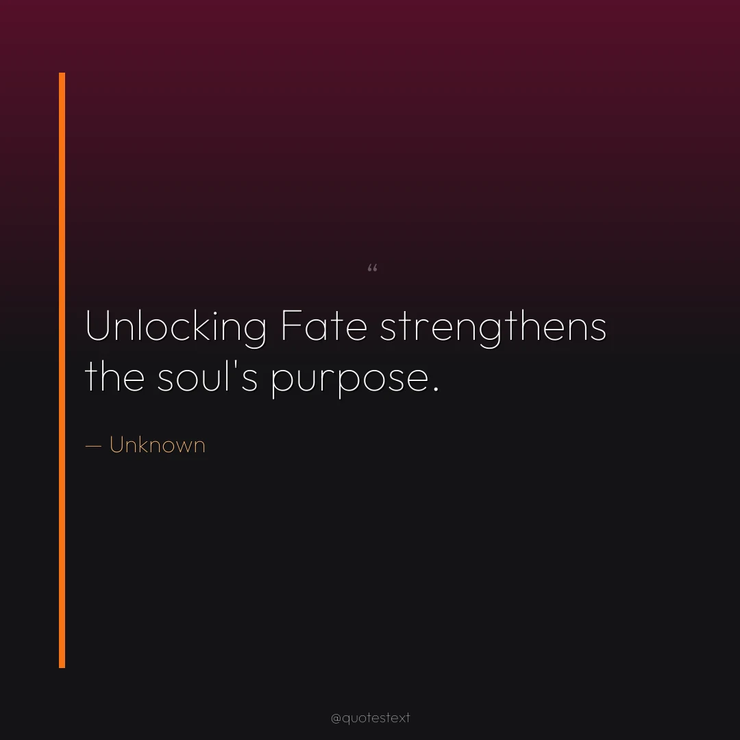 Unlocking Fate strengthens the soul's purpose.