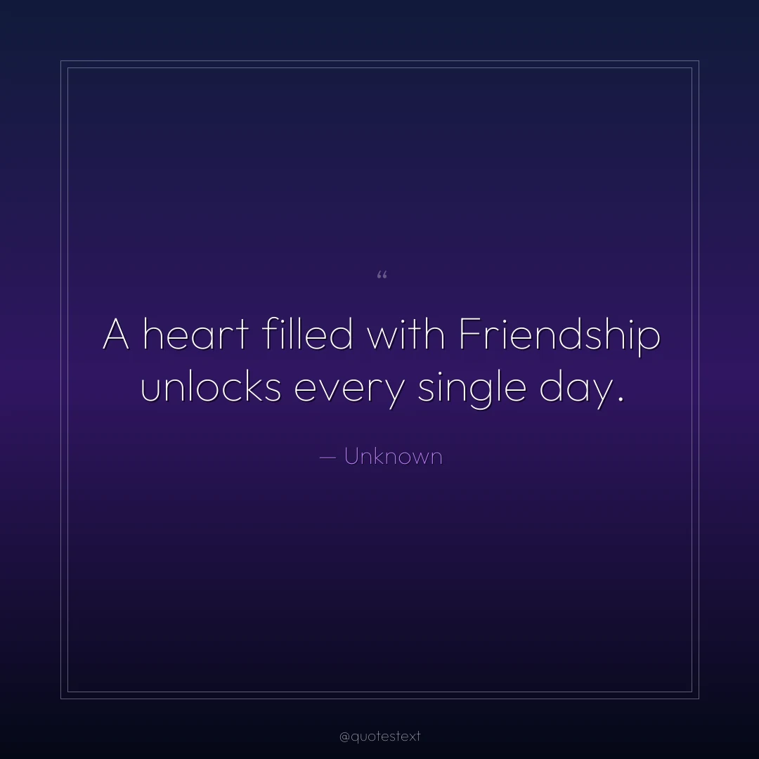 A heart filled with Friendship unlocks every single day.