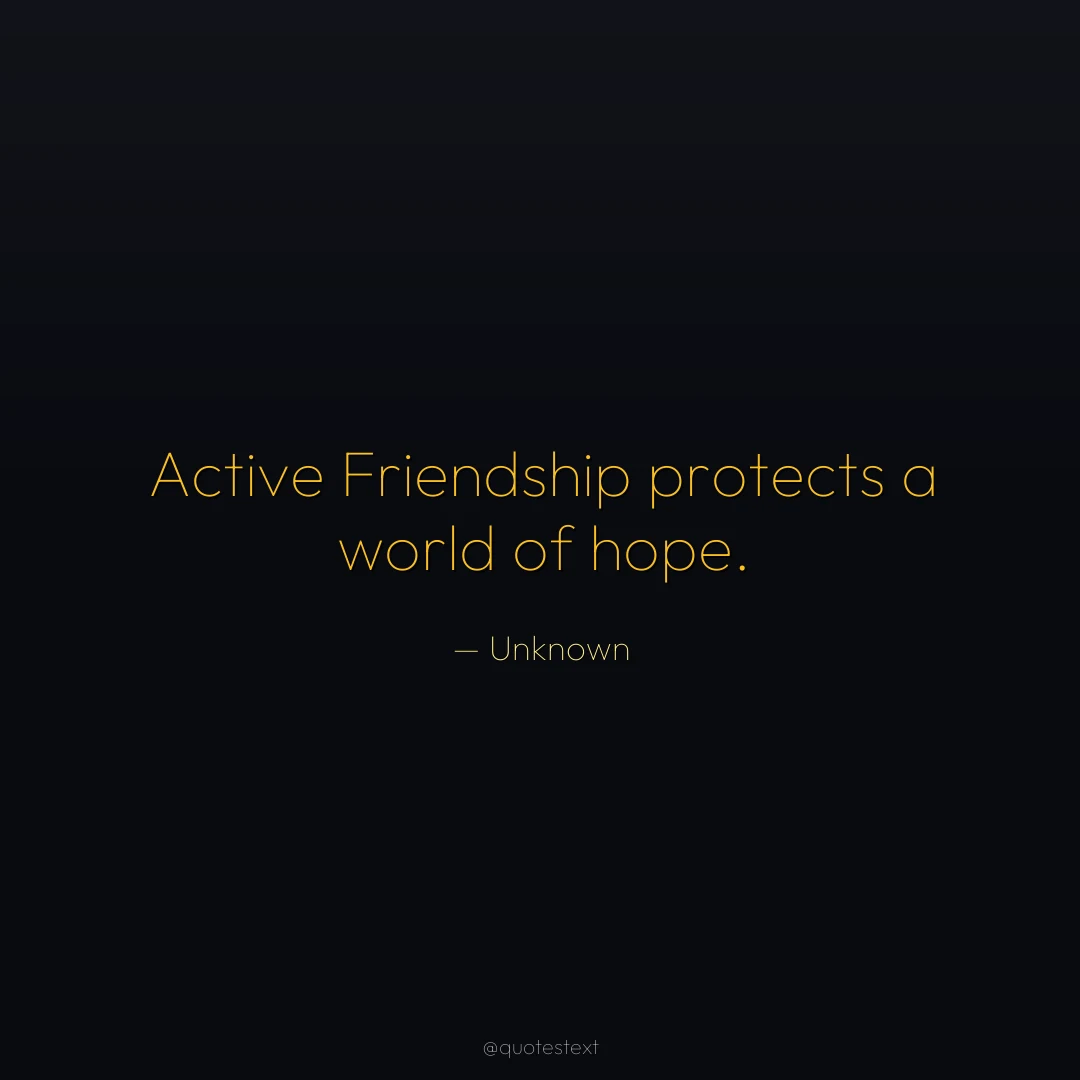 Active Friendship protects a world of hope.