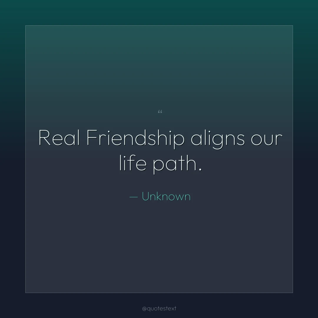 Real Friendship aligns our life path.