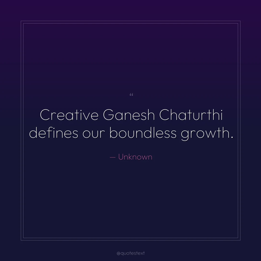 Creative Ganesh Chaturthi defines our boundless growth.