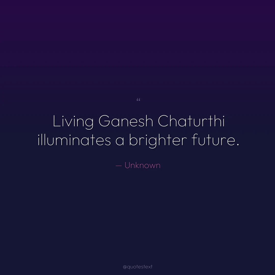 Living Ganesh Chaturthi illuminates a brighter future.
