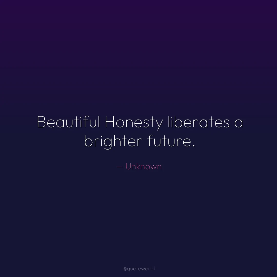 Beautiful Honesty liberates a brighter future.
