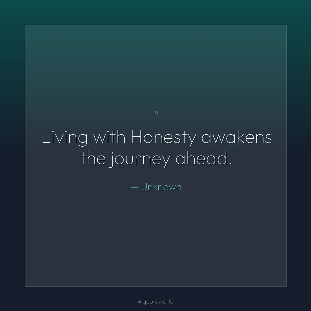Living with Honesty awakens the journey ahead.