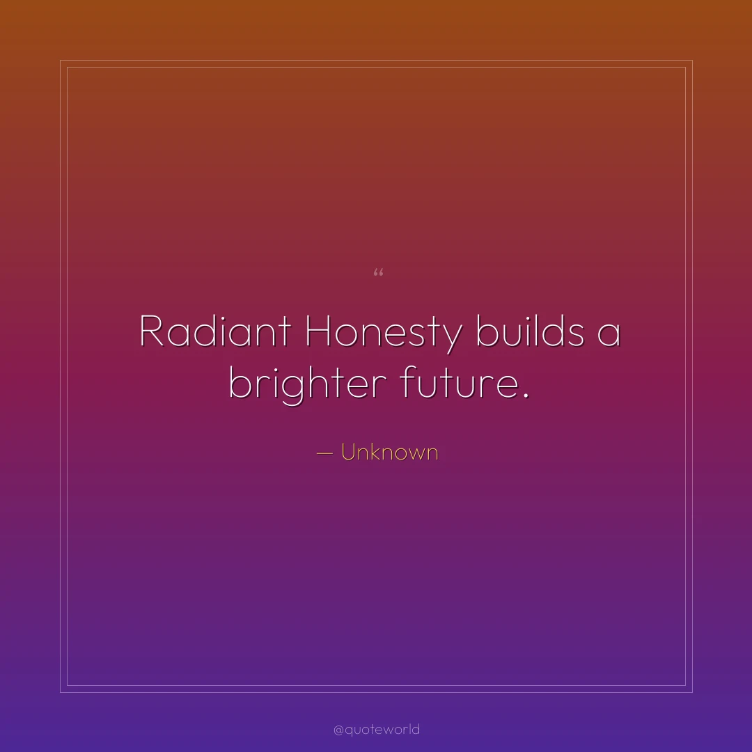 Radiant Honesty builds a brighter future.