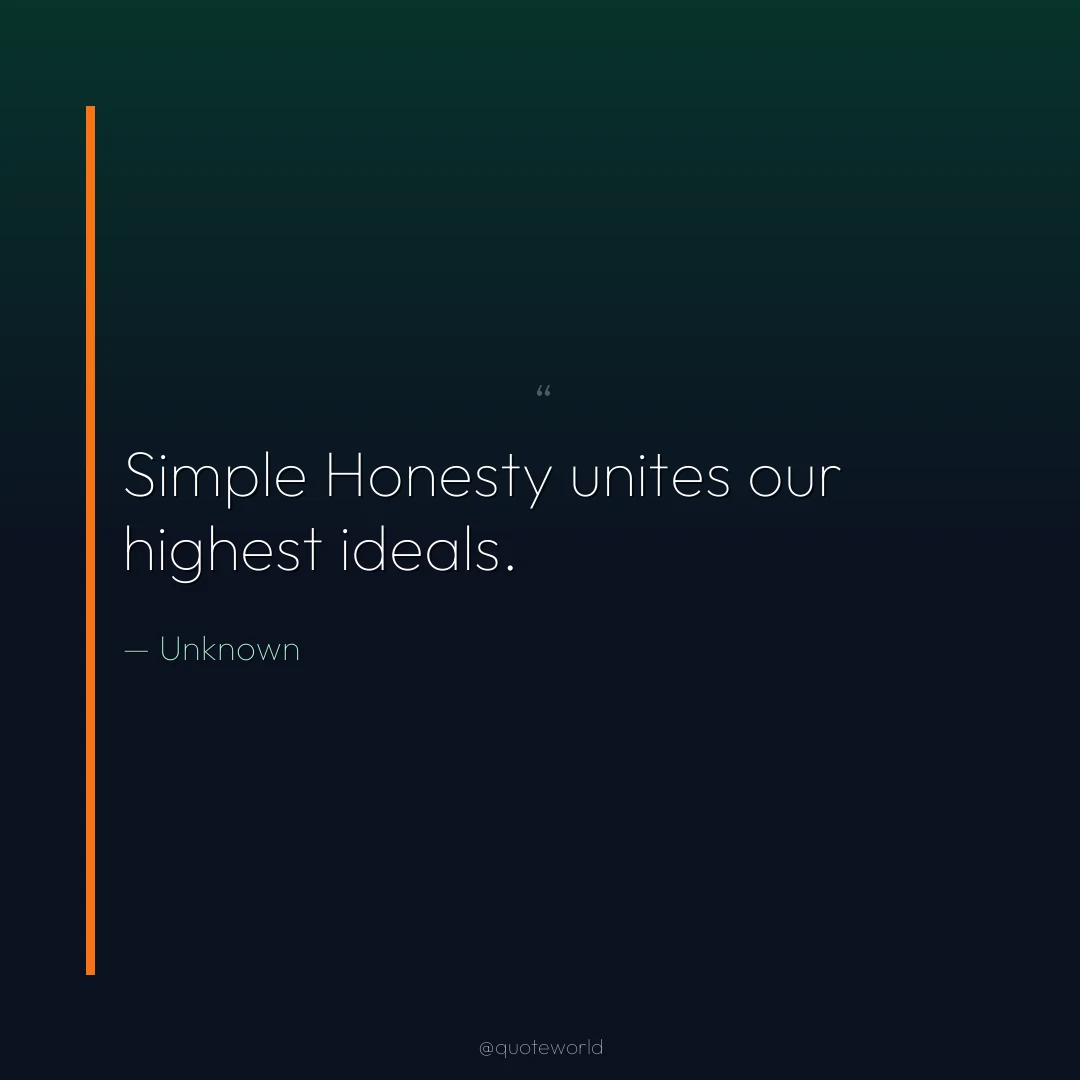 Simple Honesty unites our highest ideals.