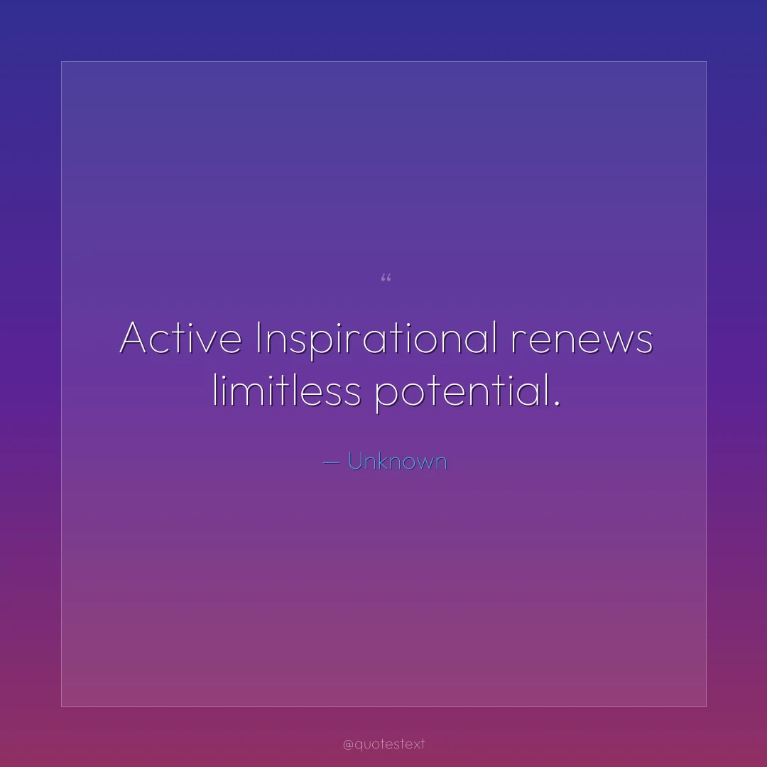 Active Inspirational renews limitless potential.