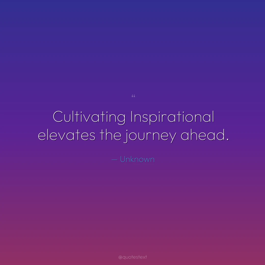 Cultivating Inspirational elevates the journey ahead.