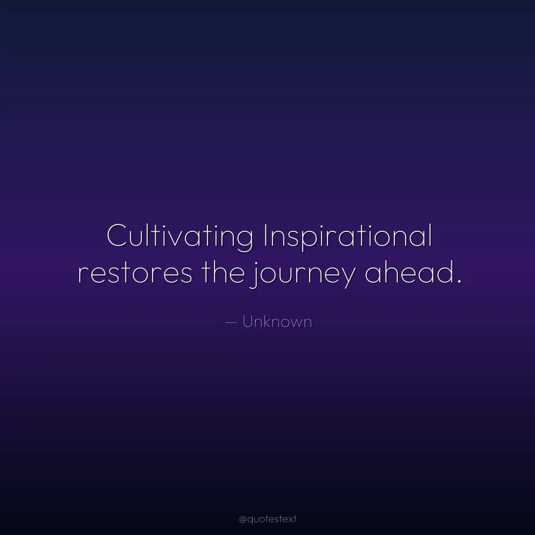 Cultivating Inspirational restores the journey ahead.