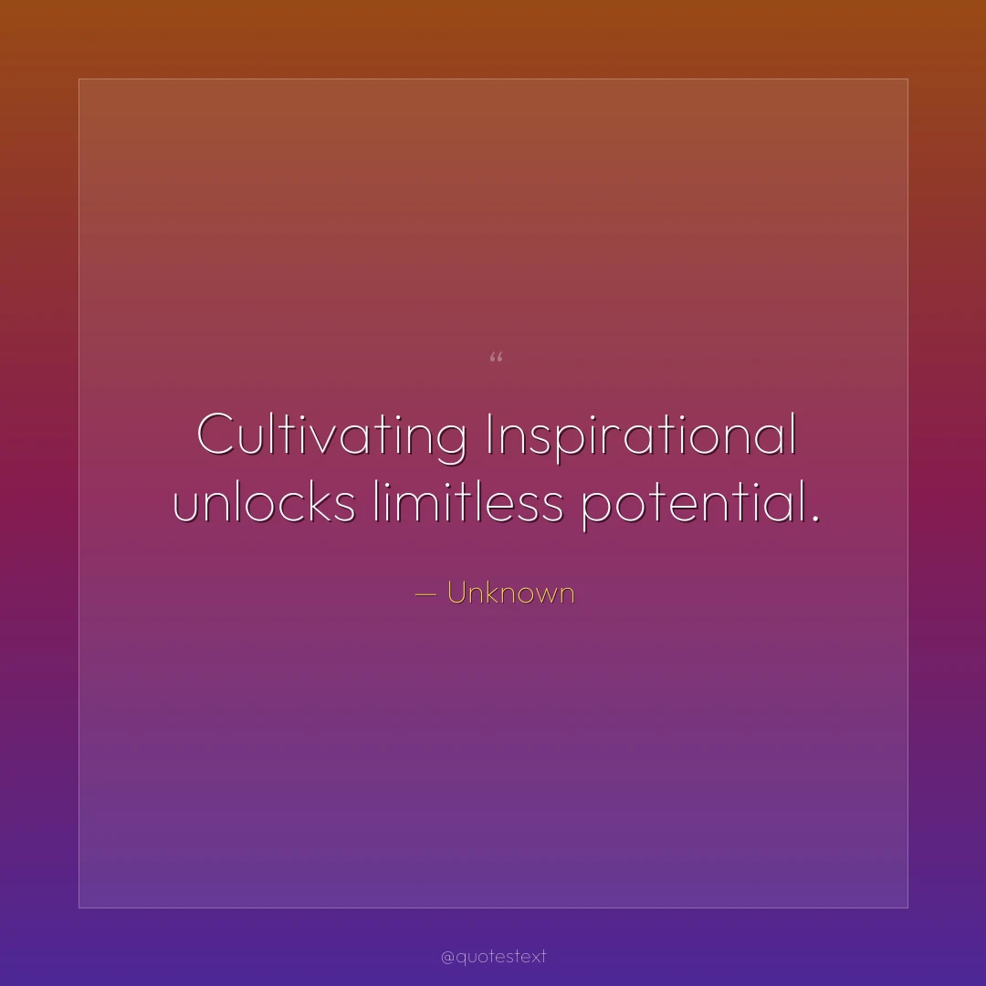 Cultivating Inspirational unlocks limitless potential.