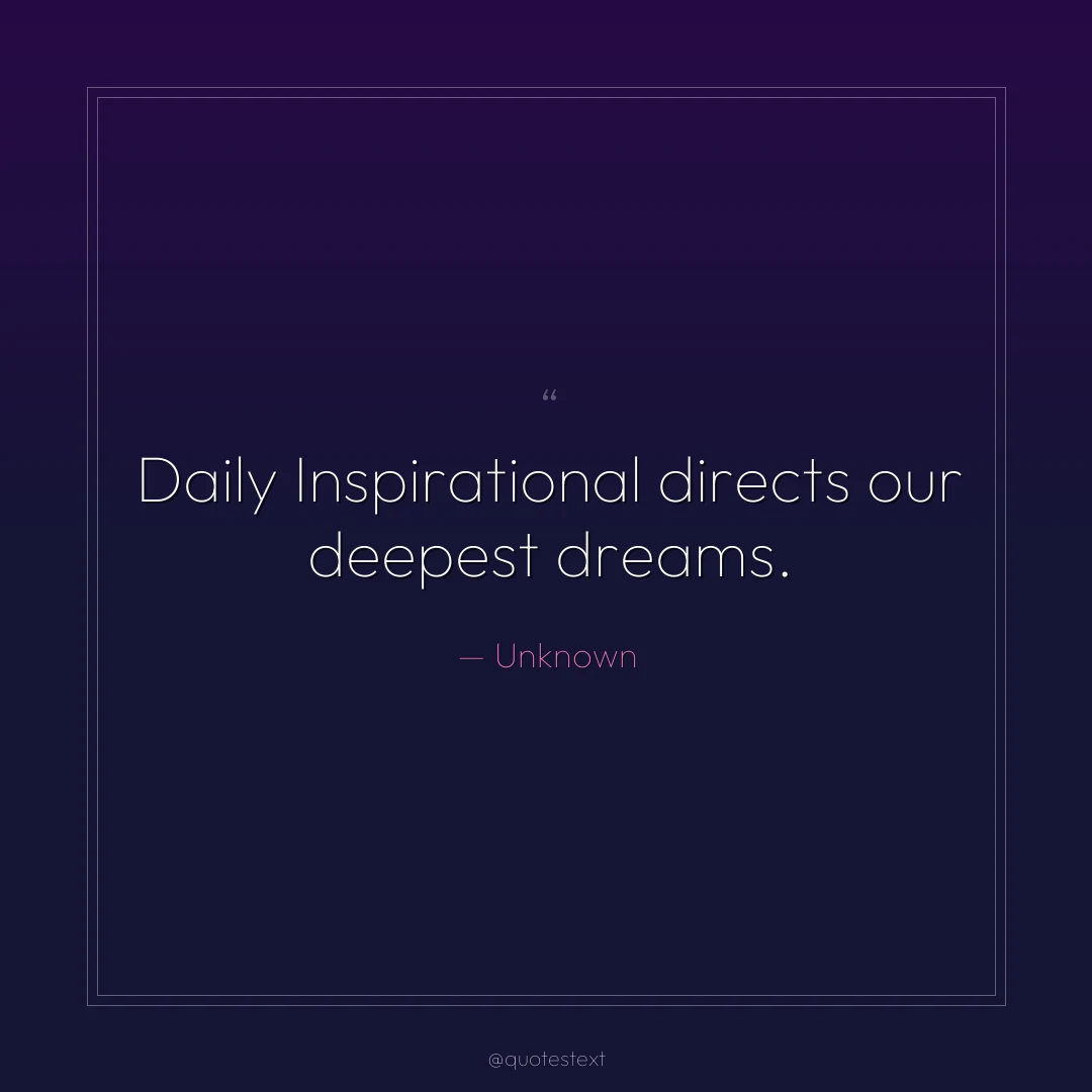 Daily Inspirational directs our deepest dreams.