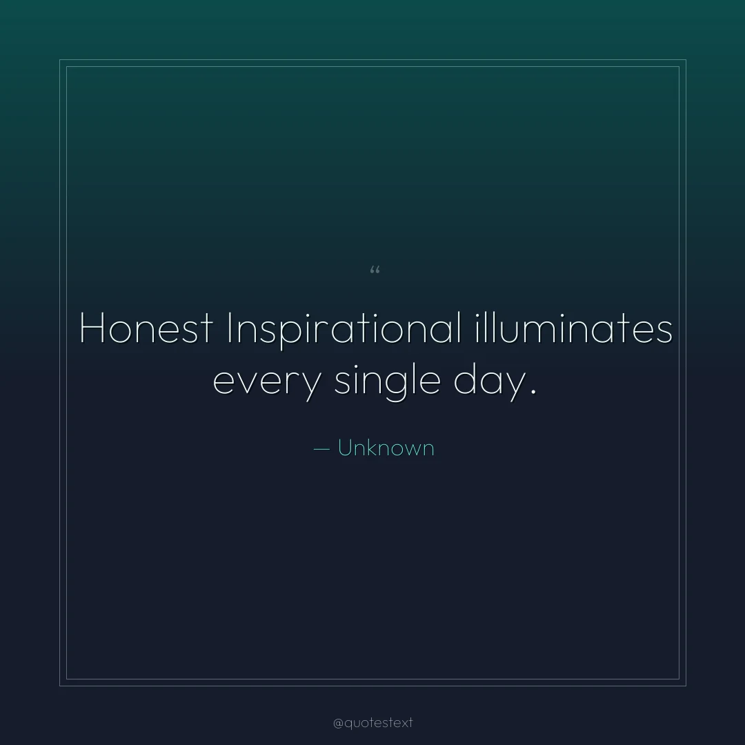 Honest Inspirational illuminates every single day.