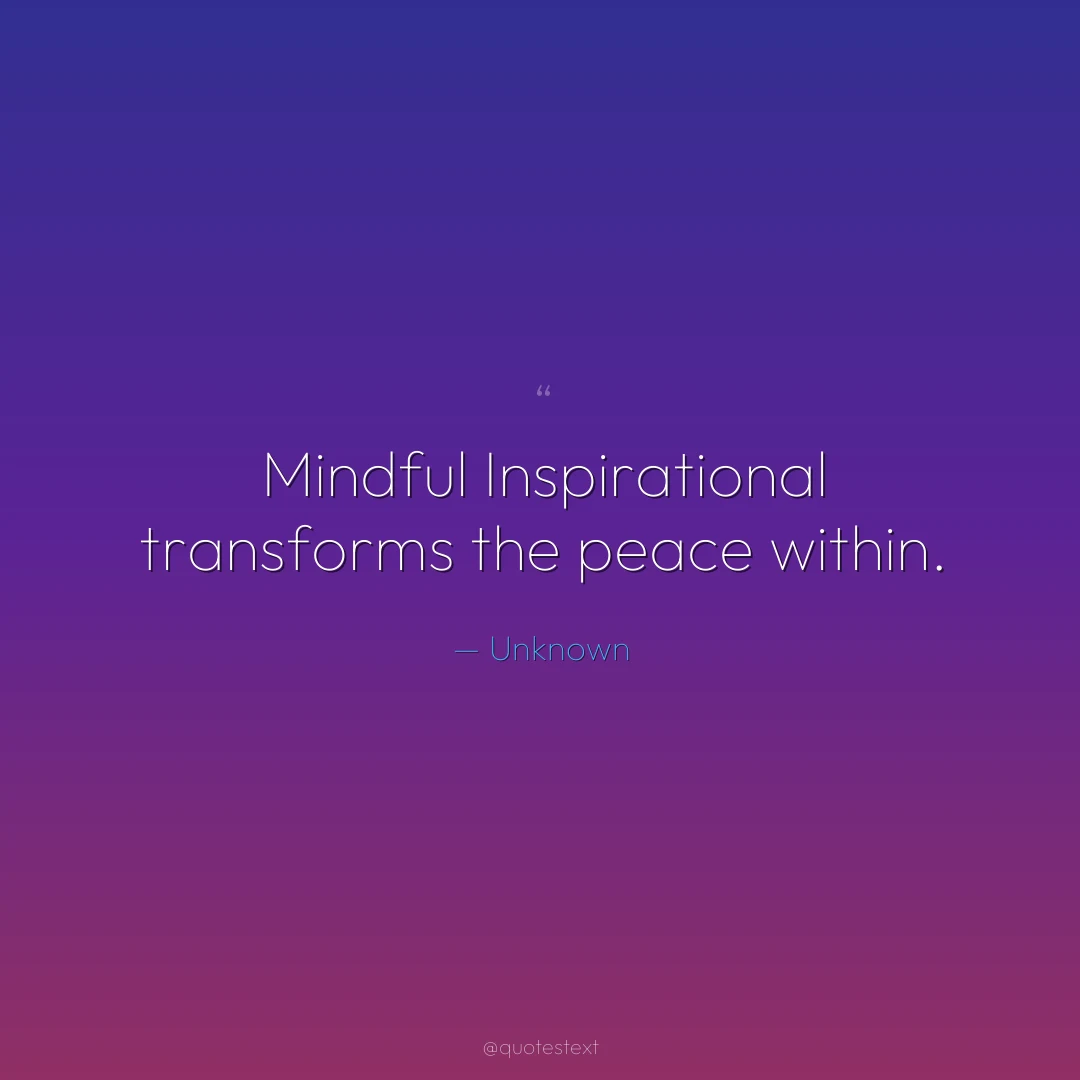 Mindful Inspirational transforms the peace within.