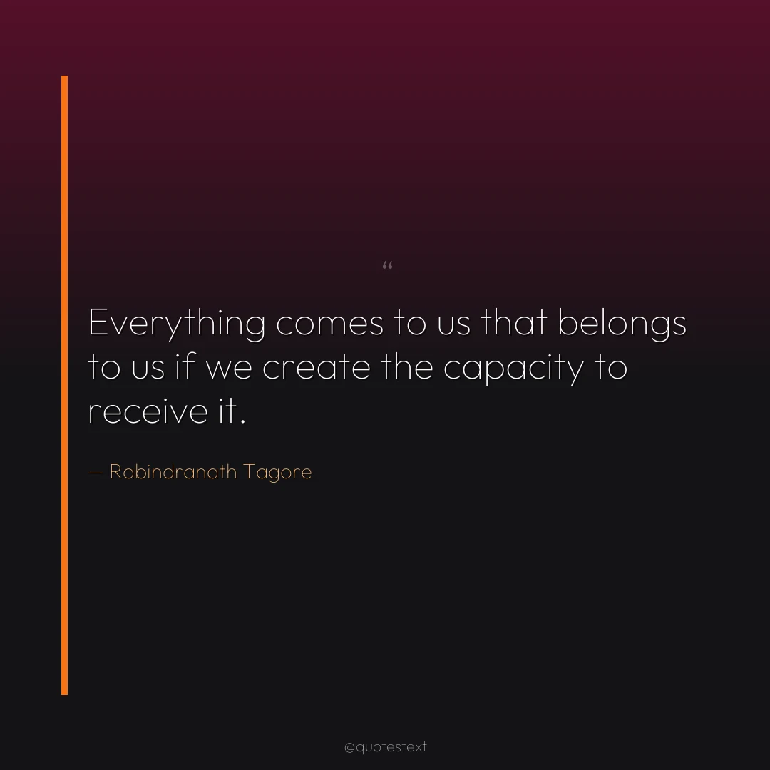 Everything comes to us that belongs to us if we create the capacity to receive it.