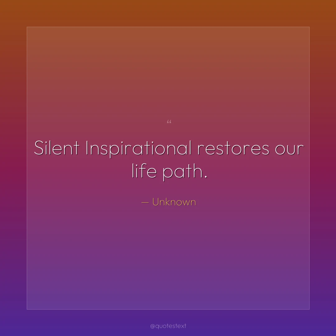 Silent Inspirational restores our life path.