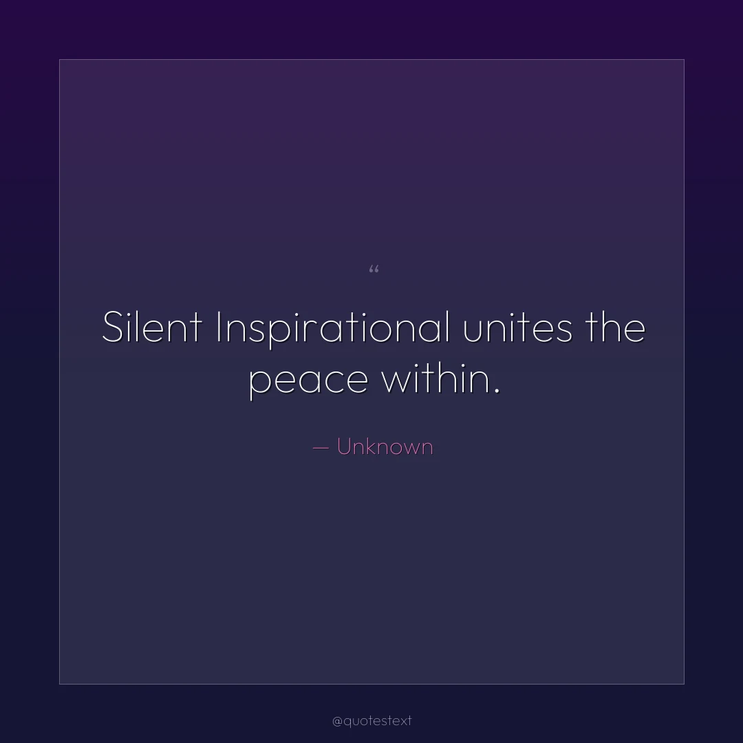 Silent Inspirational unites the peace within.