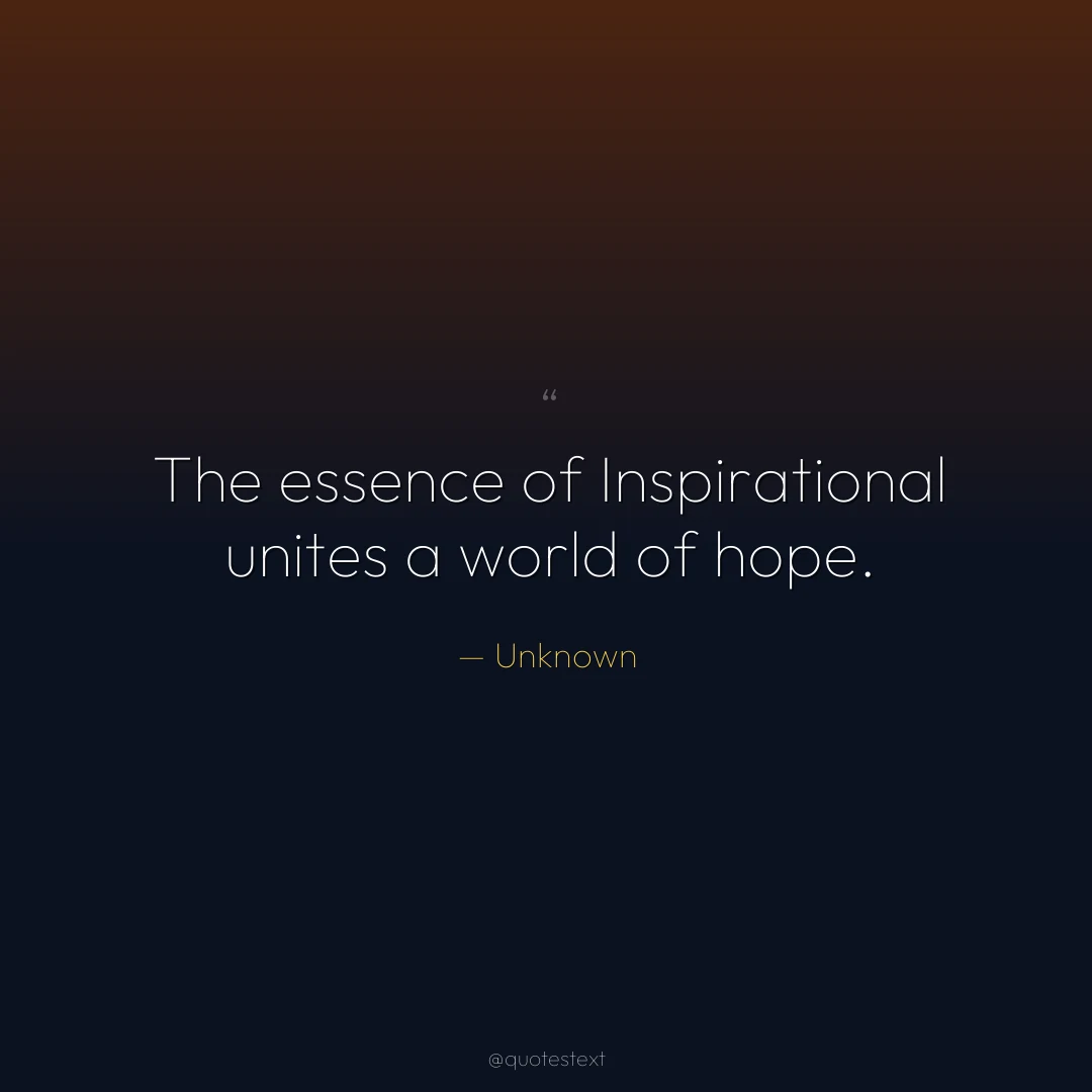The essence of Inspirational unites a world of hope.