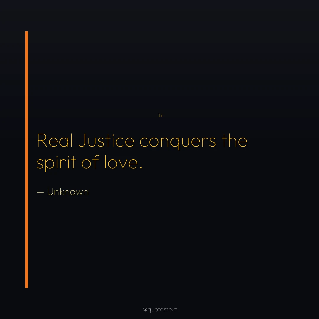 Real Justice conquers the spirit of love.