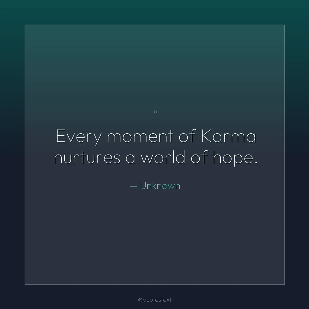 Every moment of Karma nurtures a world of hope.