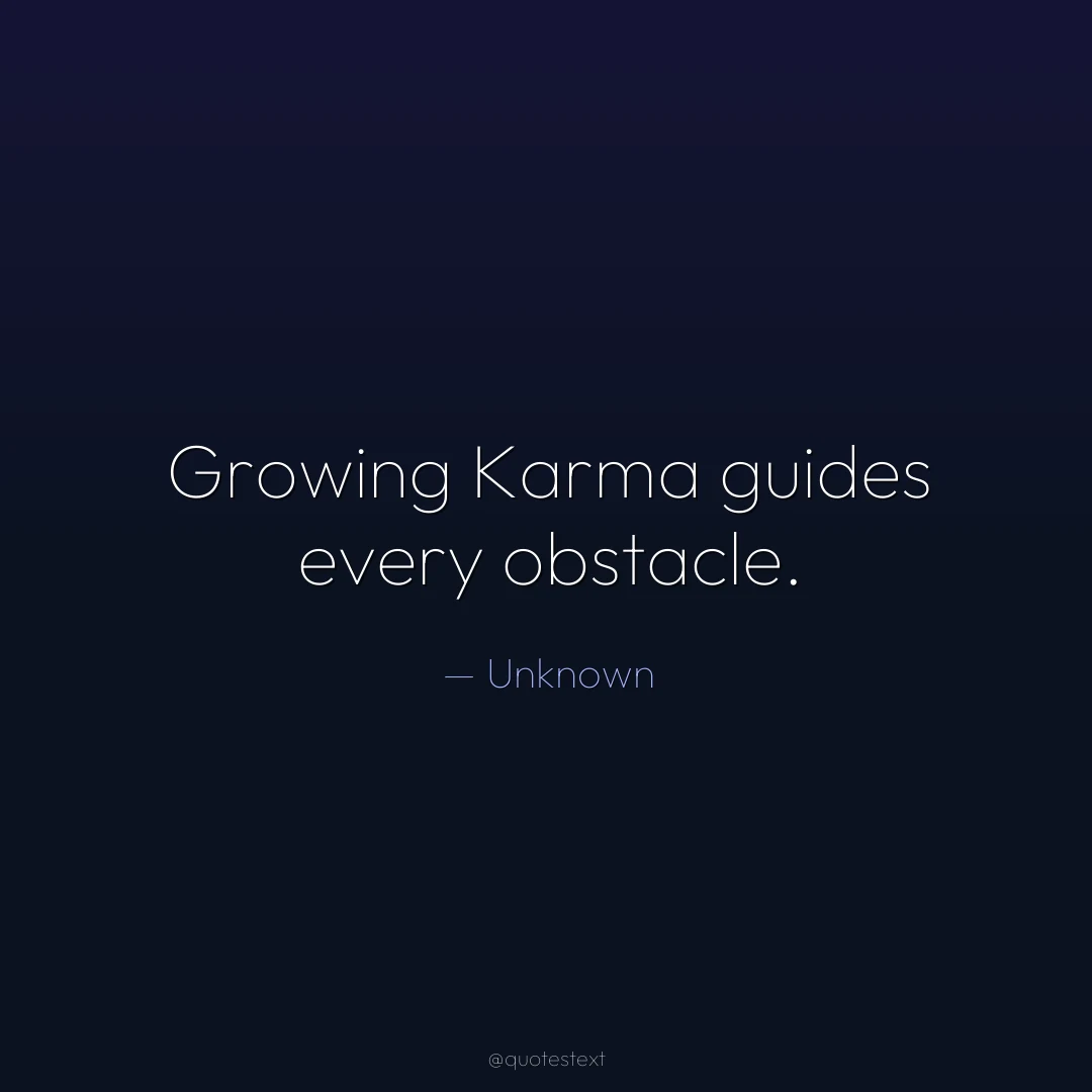 Growing Karma guides every obstacle.