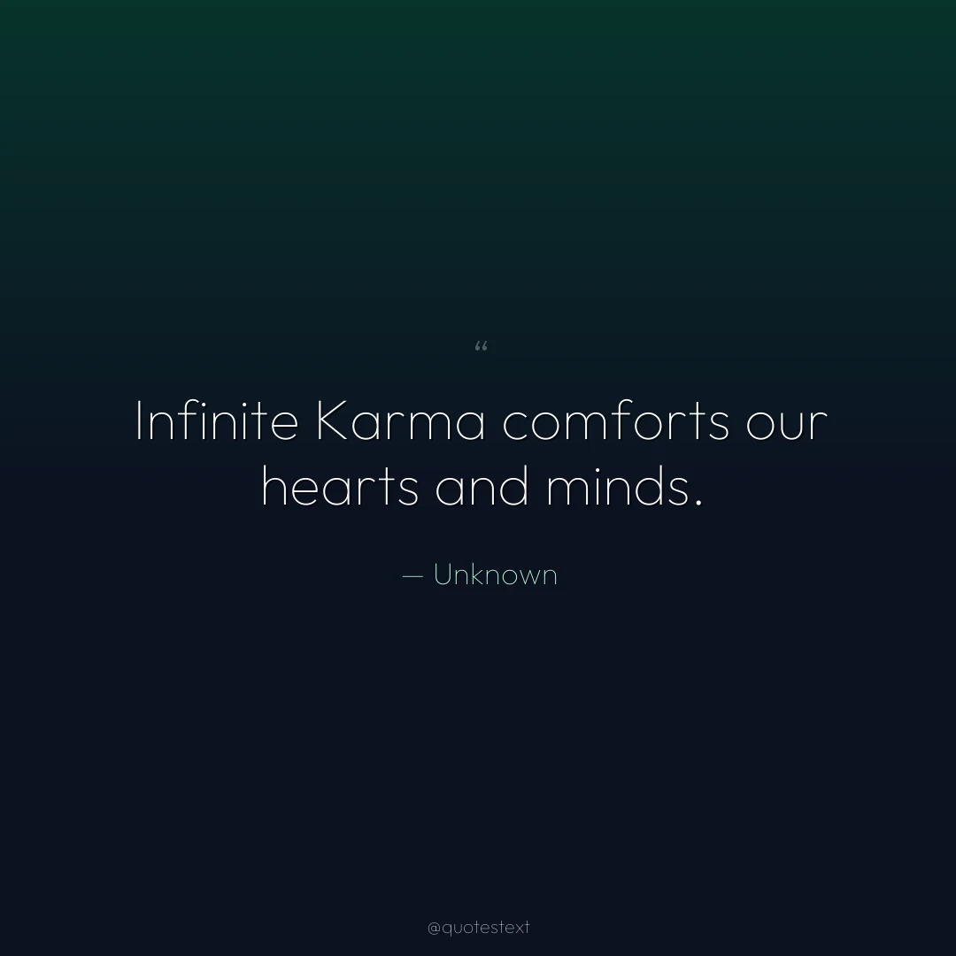 Infinite Karma comforts our hearts and minds.